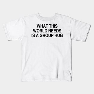 What this world needs Kids T-Shirt